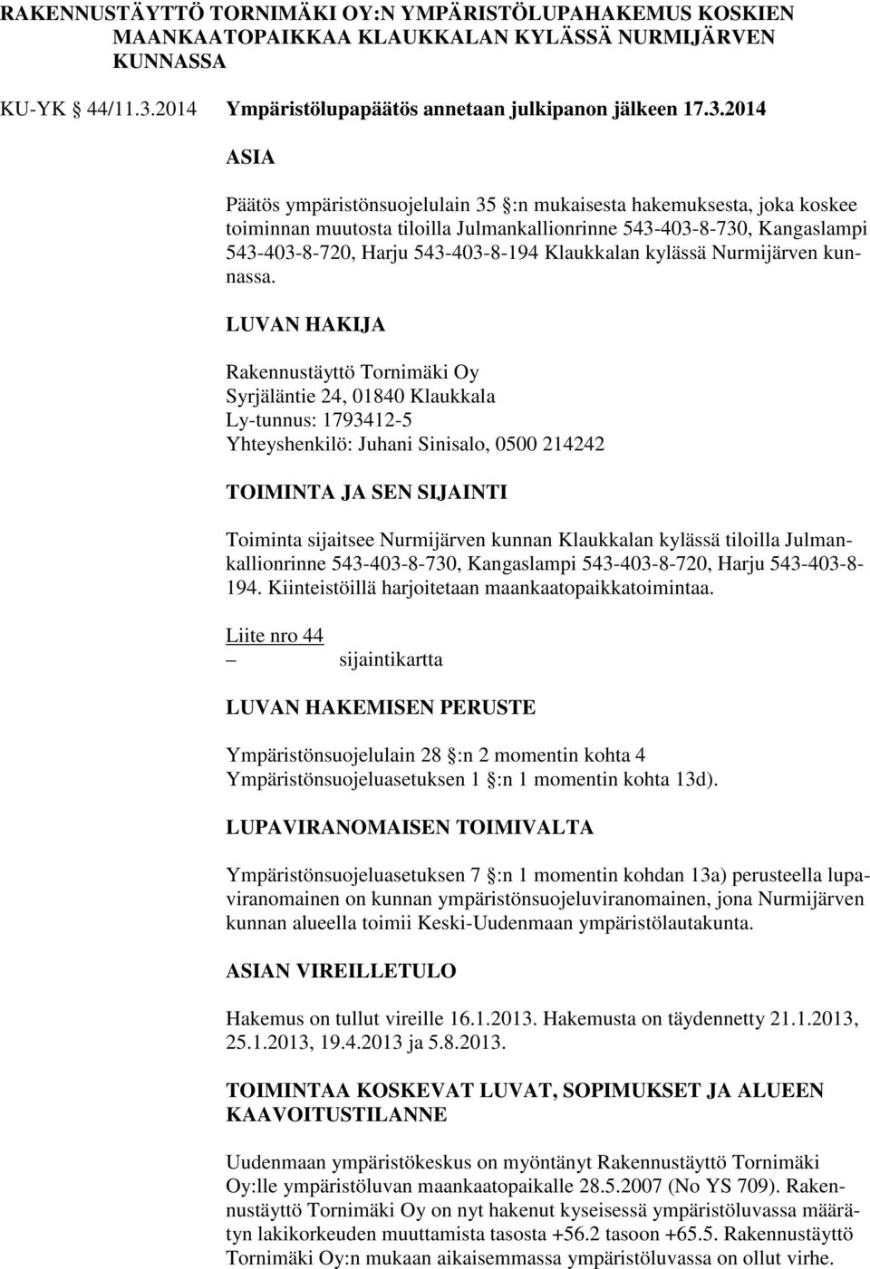 2014 ASIA Päätös ympäristönsuojelulain 35 :n mukaisesta hakemuksesta, joka koskee toiminnan muutosta tiloilla Julmankallionrinne 543-403-8-730, Kangaslampi 543-403-8-720, Harju 543-403-8-194