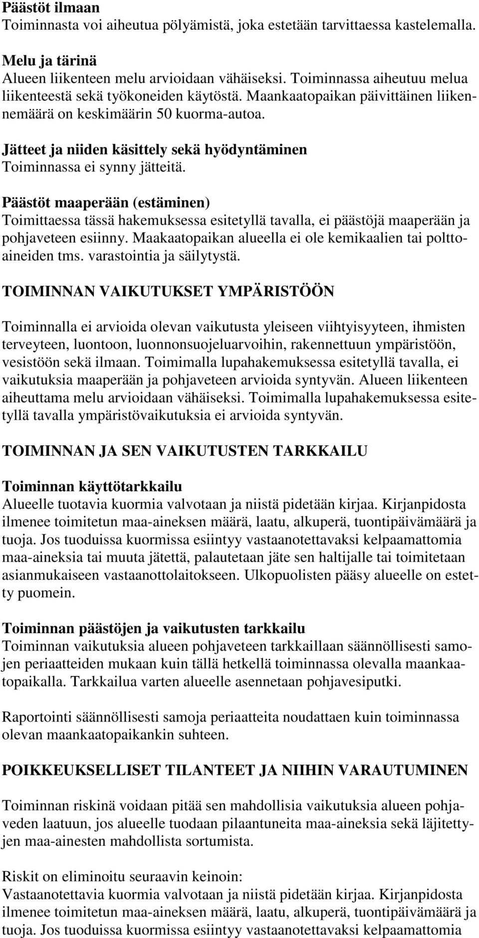 Jätteet ja niiden käsittely sekä hyödyntäminen Toiminnassa ei synny jätteitä.