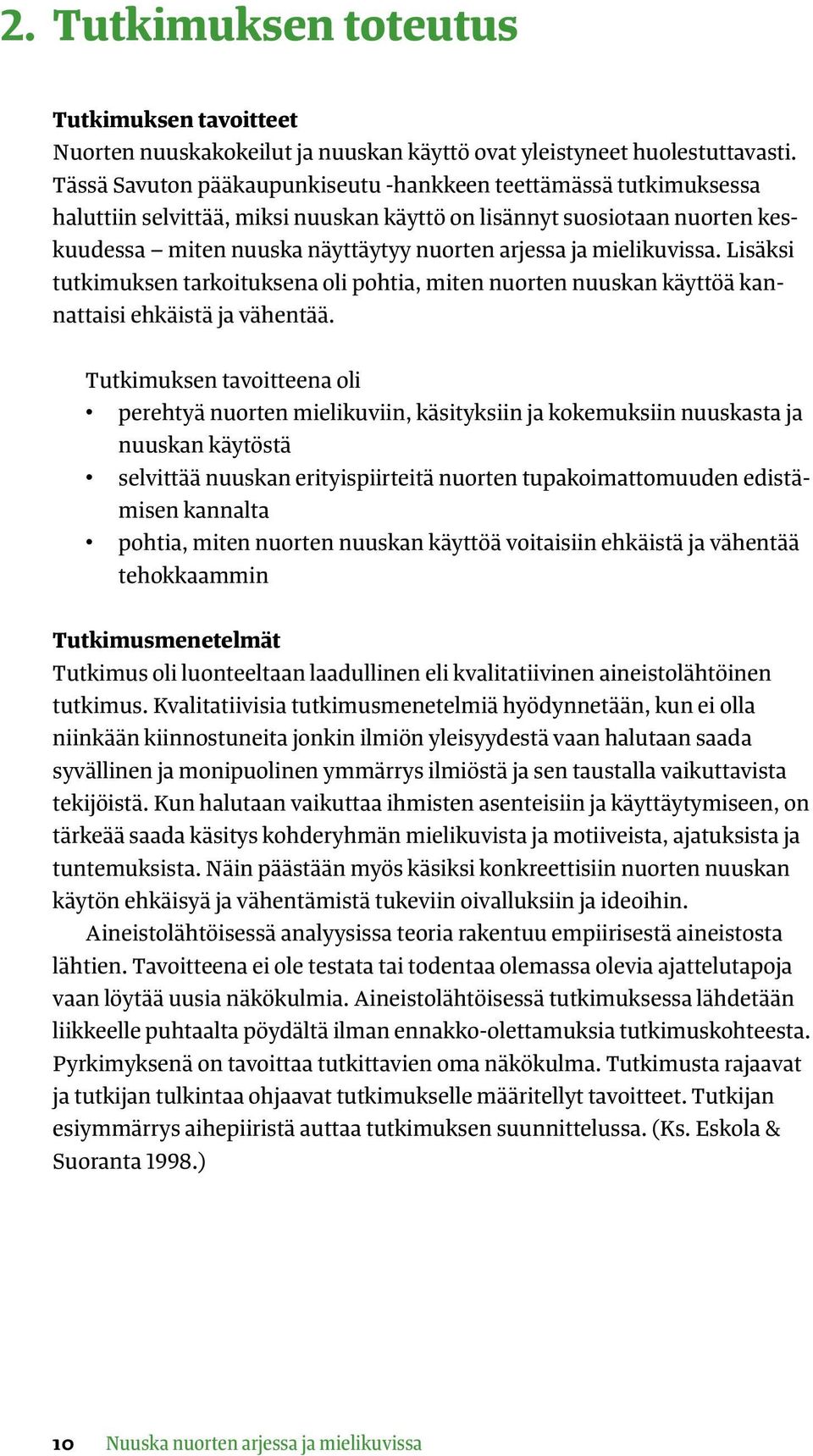 mielikuvissa. Lisäksi tutkimuksen tarkoituksena oli pohtia, miten nuorten nuuskan käyttöä kannattaisi ehkäistä ja vähentää.