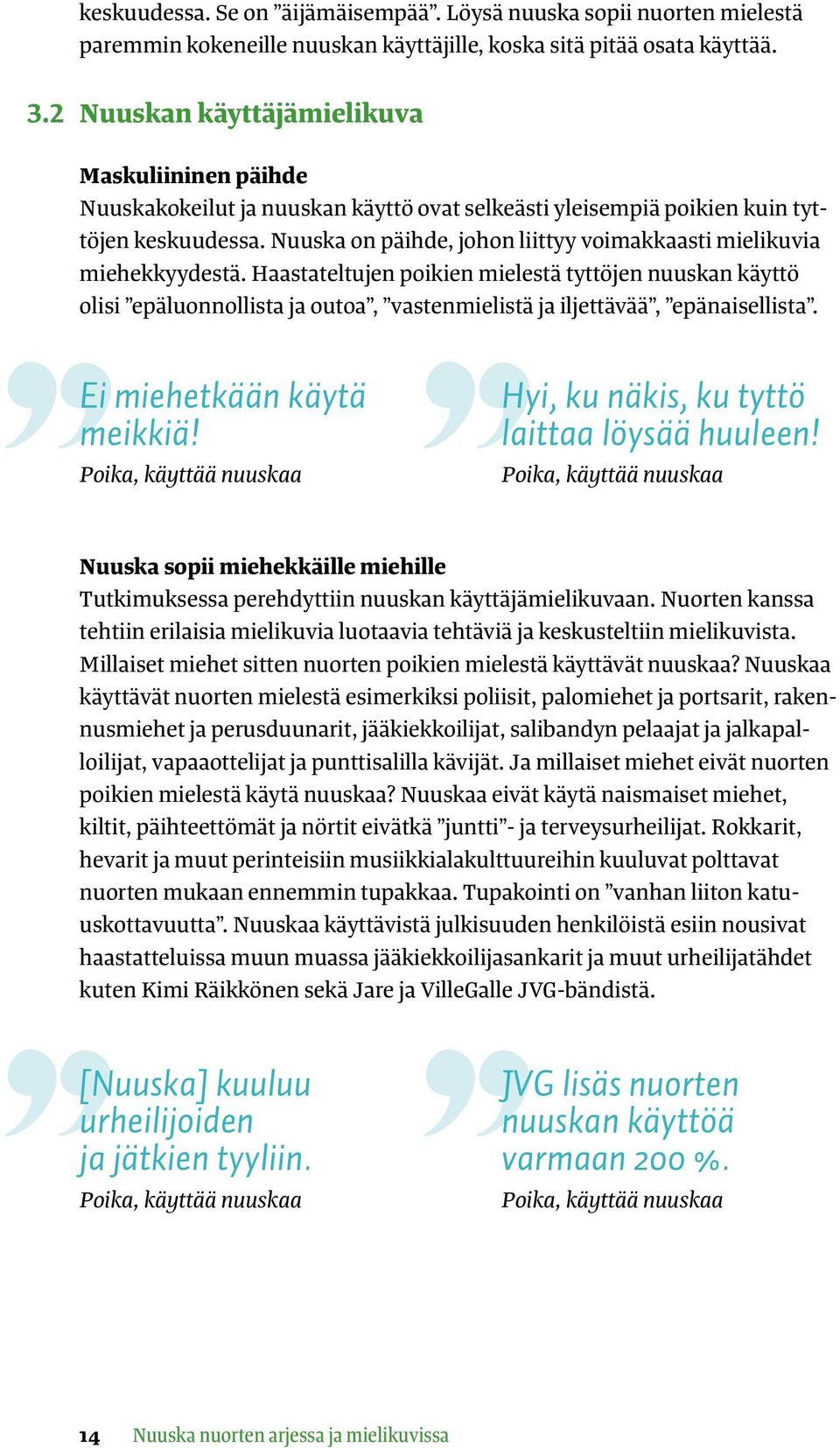 Nuuska on päihde, johon liittyy voimakkaasti mielikuvia miehekkyydestä.