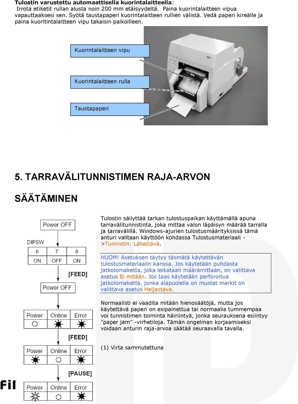 TARRAVÄLITUNNISTIMEN RAJA-ARVON SÄÄTÄMINEN Tulostin säilyttää tarkan tulostuspaikan käyttämällä apuna tarravälitunnistinta, joka mittaa valon läpäisyn määrää tarralla ja tarravälillä.