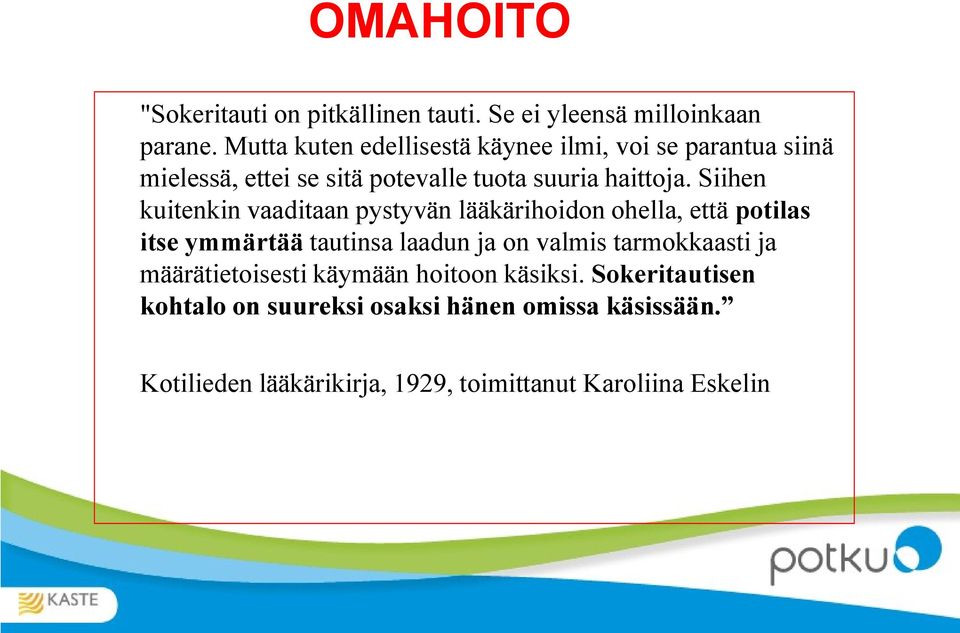 Siihen kuitenkin vaaditaan pystyvän lääkärihoidon ohella, että potilas itse ymmärtää tautinsa laadun ja on valmis