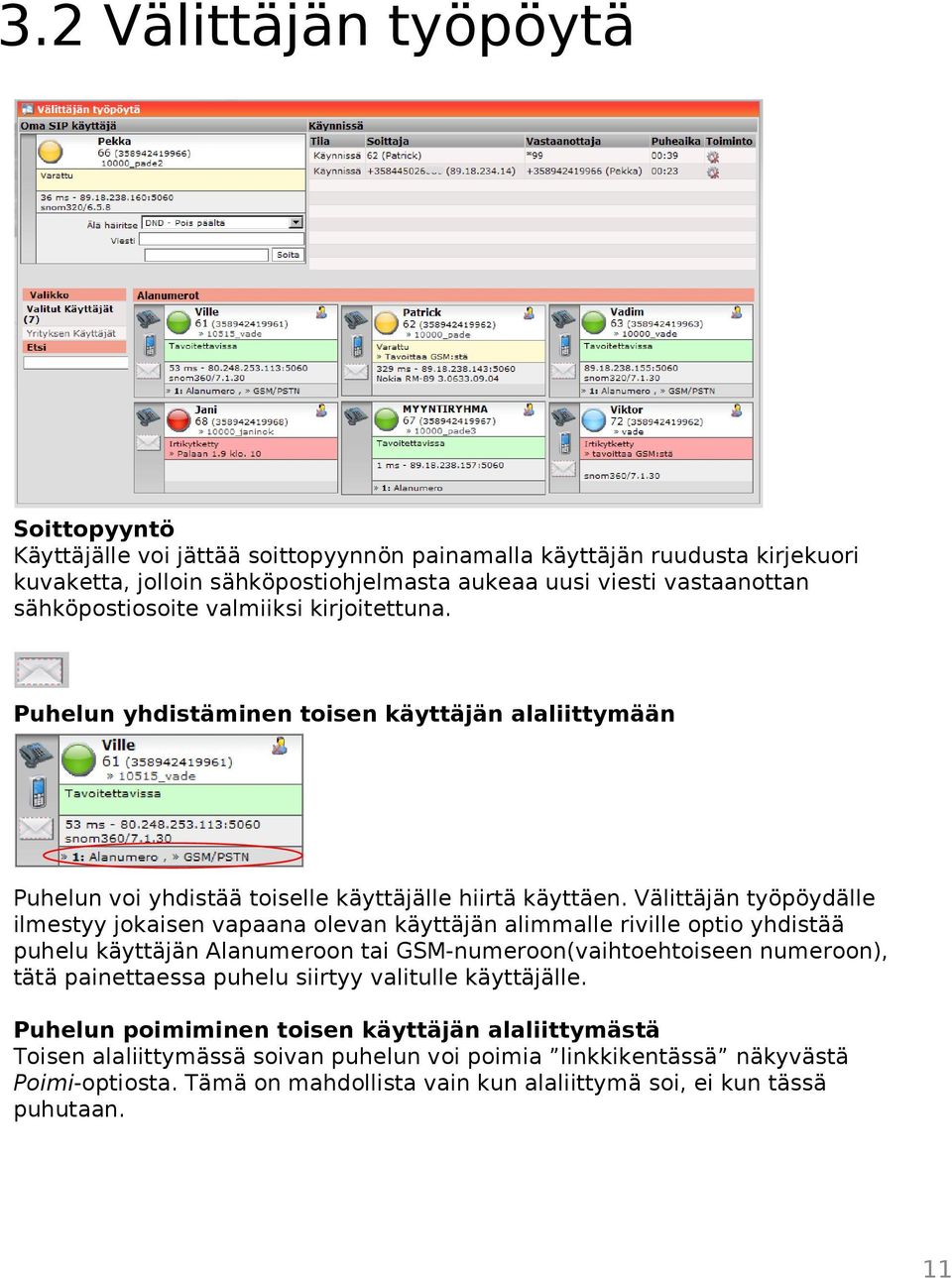Välittäjän työpöydälle ilmestyy jokaisen vapaana olevan käyttäjän alimmalle riville optio yhdistää puhelu käyttäjän Alanumeroon tai GSM-numeroon(vaihtoehtoiseen numeroon), tätä painettaessa
