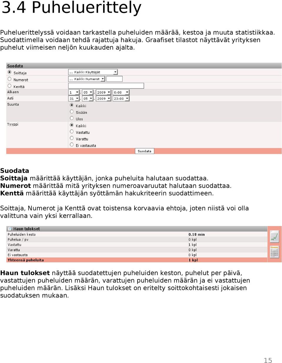 Numerot määrittää mitä yrityksen numeroavaruutat halutaan suodattaa. Kenttä määrittää käyttäjän syöttämän hakukriteerin suodattimeen.