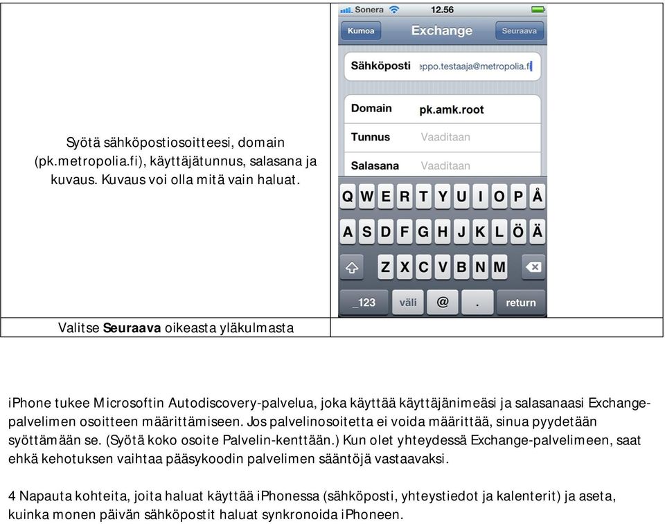 määrittämiseen. Jos palvelinosoitetta ei voida määrittää, sinua pyydetään syöttämään se. (Syötä koko osoite Palvelin-kenttään.