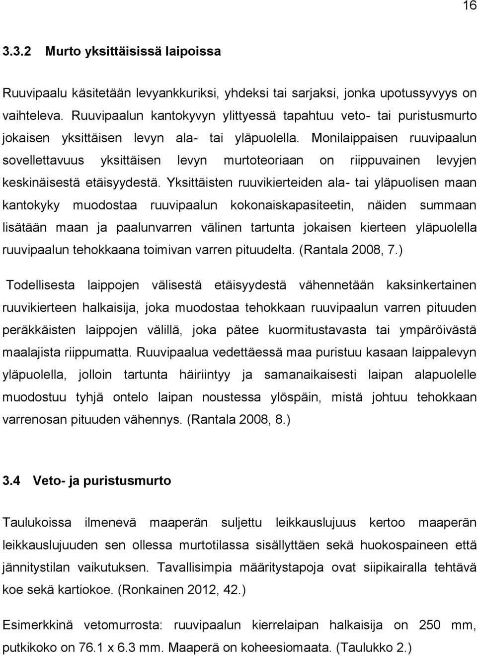 Monilaippaisen ruuvipaalun sovellettavuus yksittäisen levyn murtoteoriaan on riippuvainen levyjen keskinäisestä etäisyydestä.