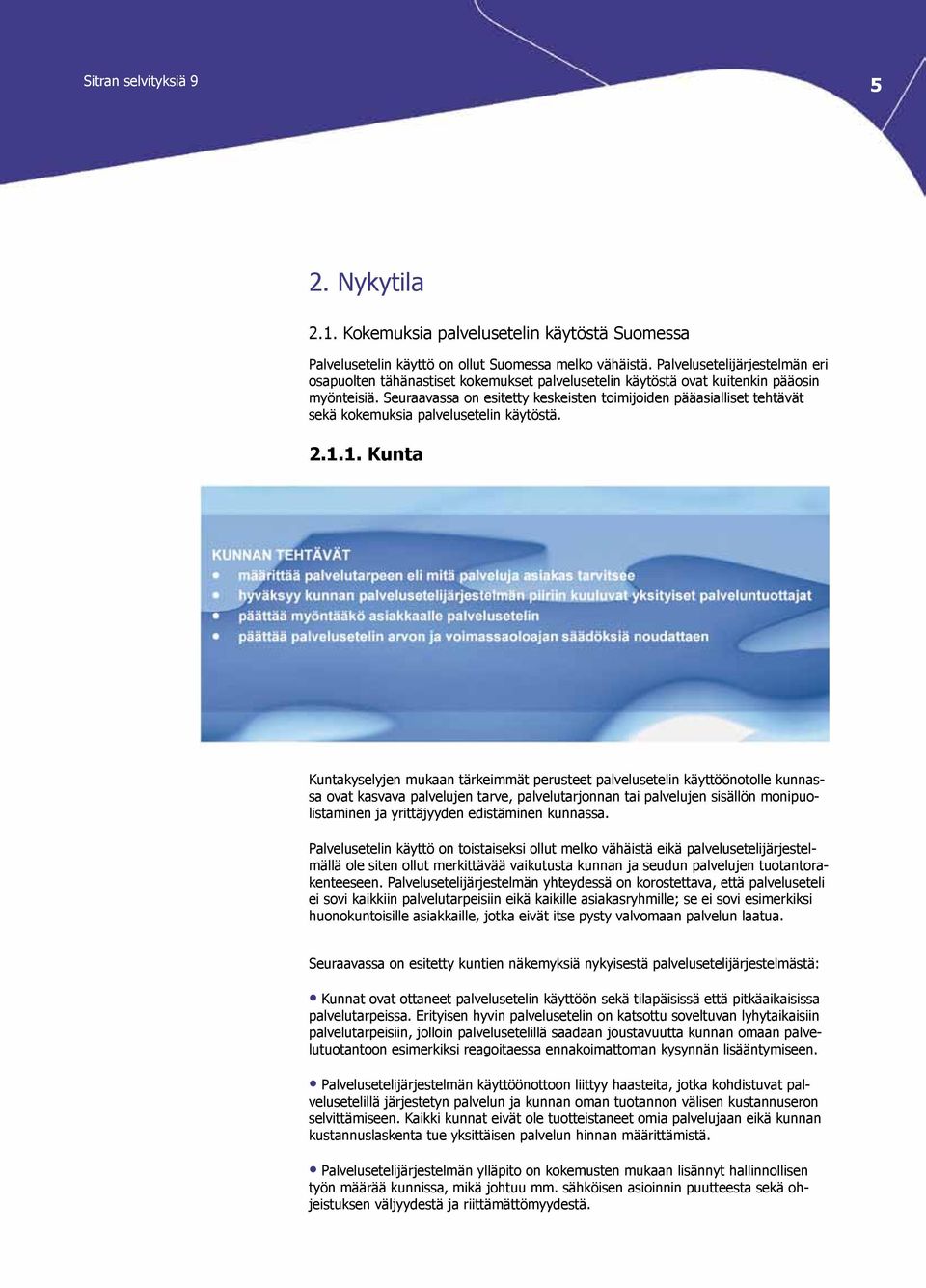 Seuraavassa on esitetty keskeisten toimijoiden pääasialliset tehtävät sekä kokemuksia palvelusetelin käytöstä. 2.1.