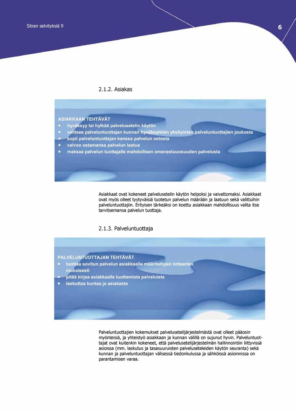 Erityisen tärkeäksi on koettu asiakkaan mahdollisuus valita itse tarvitsemansa palvelun tuottaja. 2.1.3.