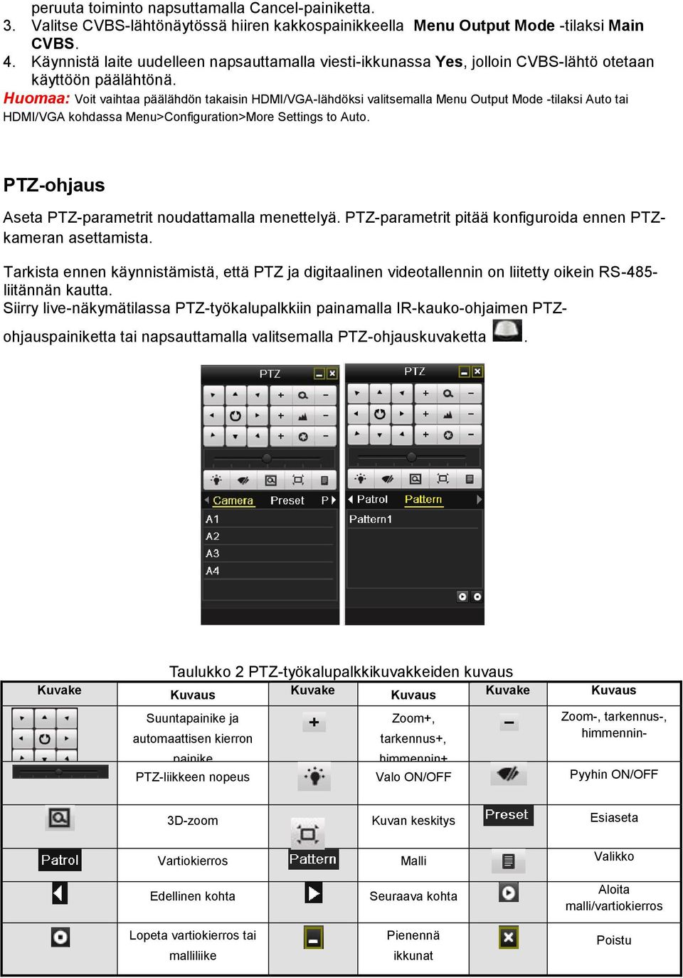 Huomaa: Voit vaihtaa päälähdön takaisin HDMI/VGA-lähdöksi valitsemalla Menu Output Mode -tilaksi Auto tai HDMI/VGA kohdassa Menu>Configuration>More Settings to Auto.