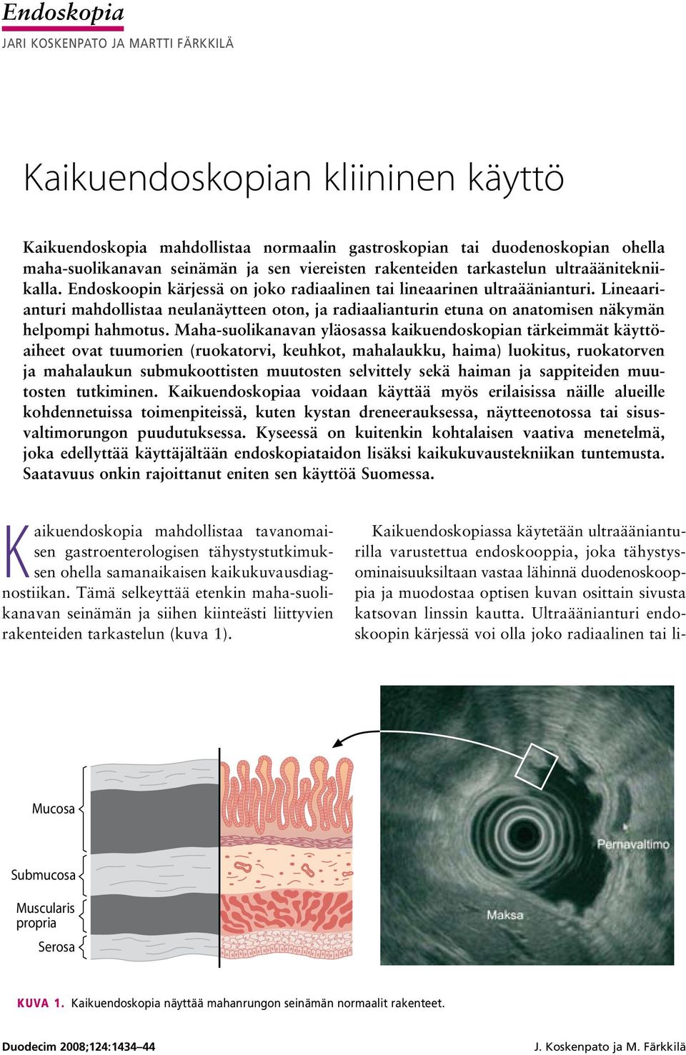 Lineaarianturi mahdollistaa neulanäytteen oton, ja radiaalianturin etuna on anatomisen näkymän helpompi hahmotus.