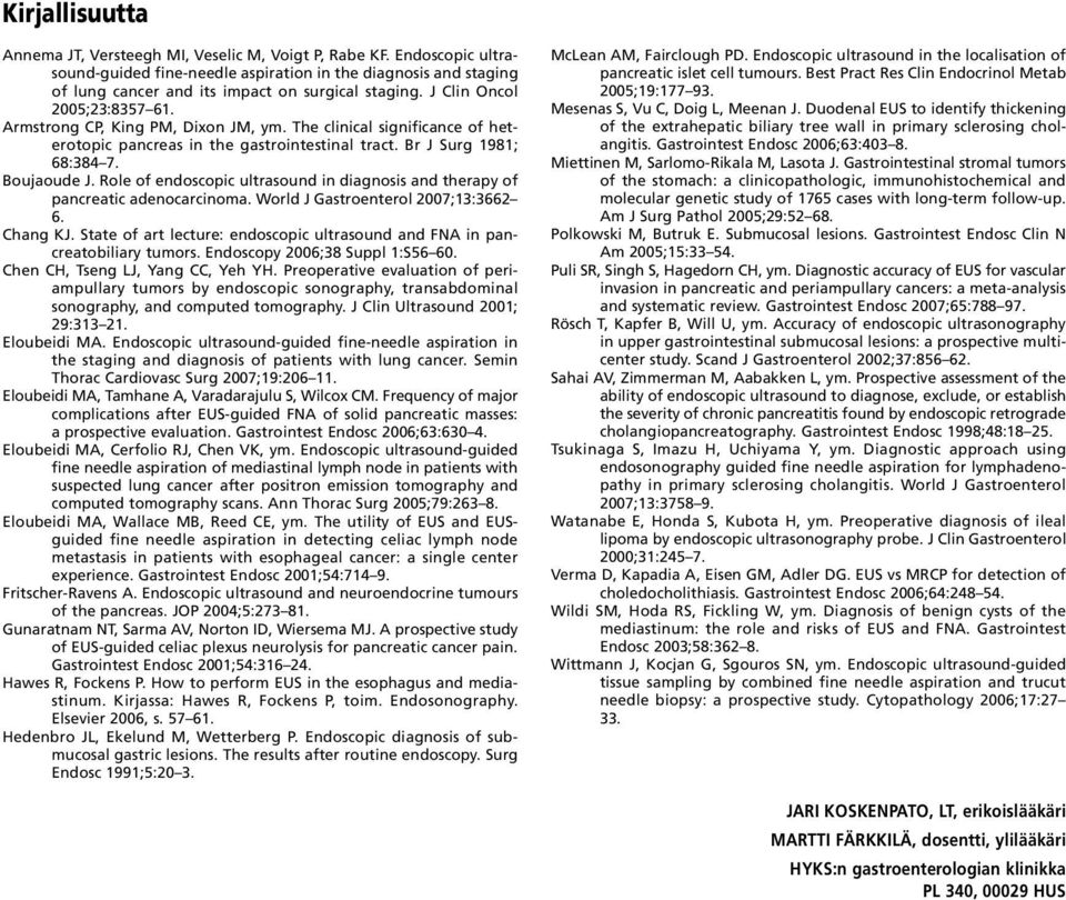 Role of endoscopic ultrasound in diagnosis and therapy of pancreatic adenocarcinoma. World J Gastroenterol 2007;13:3662 6. Chang KJ.