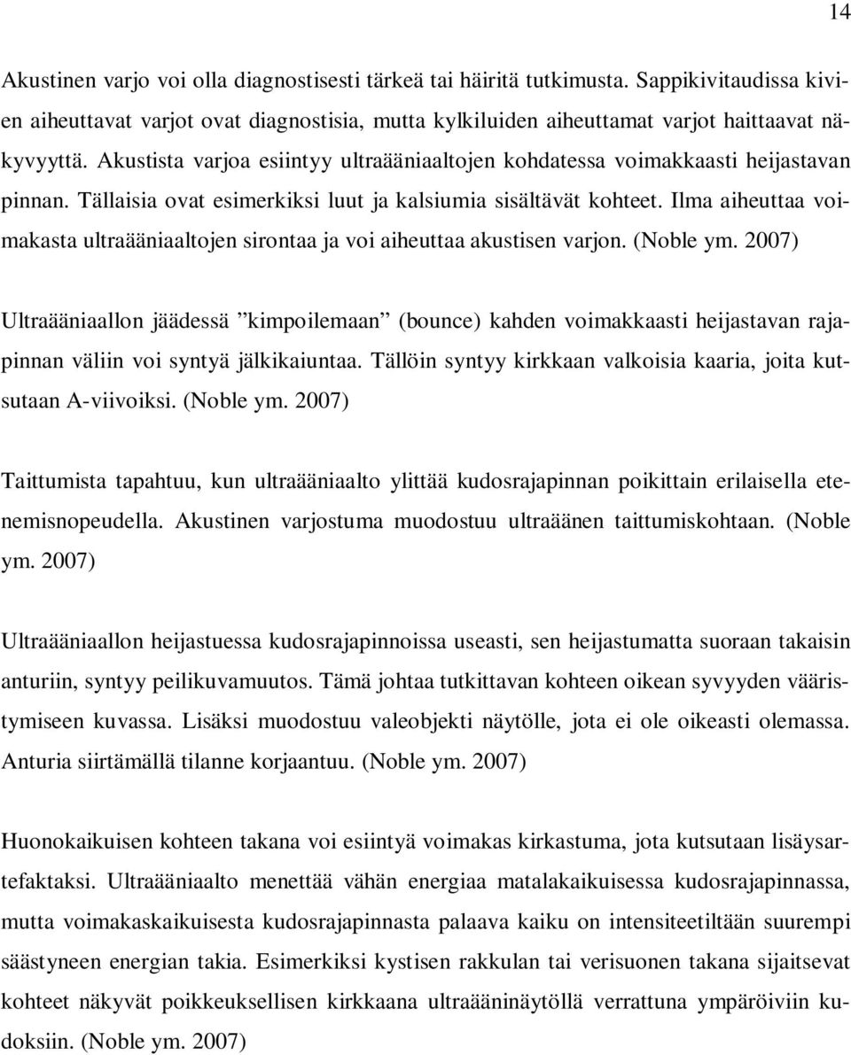 Ilma aiheuttaa voimakasta ultraääniaaltojen sirontaa ja voi aiheuttaa akustisen varjon. (Noble ym.