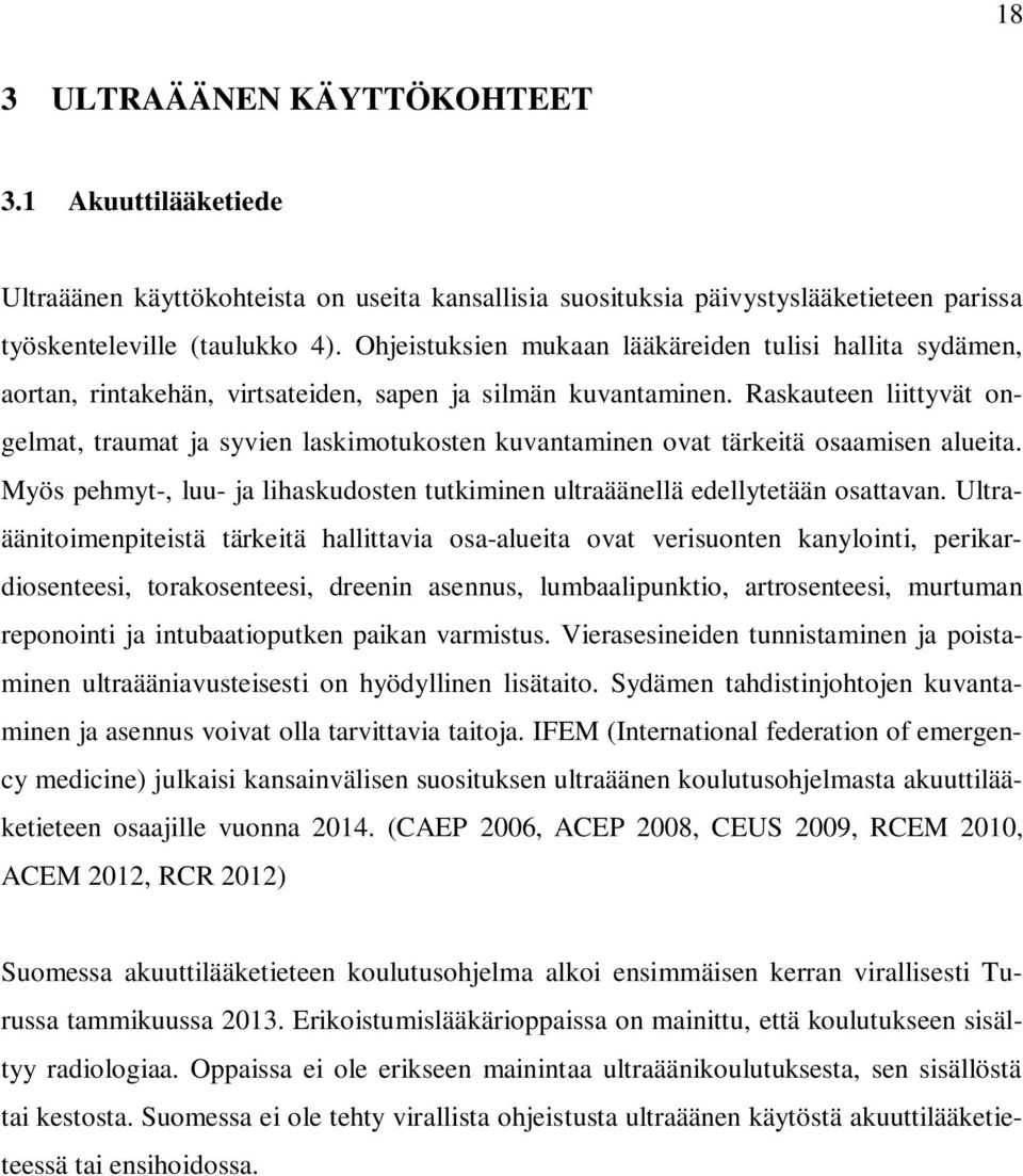 Raskauteen liittyvät ongelmat, traumat ja syvien laskimotukosten kuvantaminen ovat tärkeitä osaamisen alueita. Myös pehmyt-, luu- ja lihaskudosten tutkiminen ultraäänellä edellytetään osattavan.