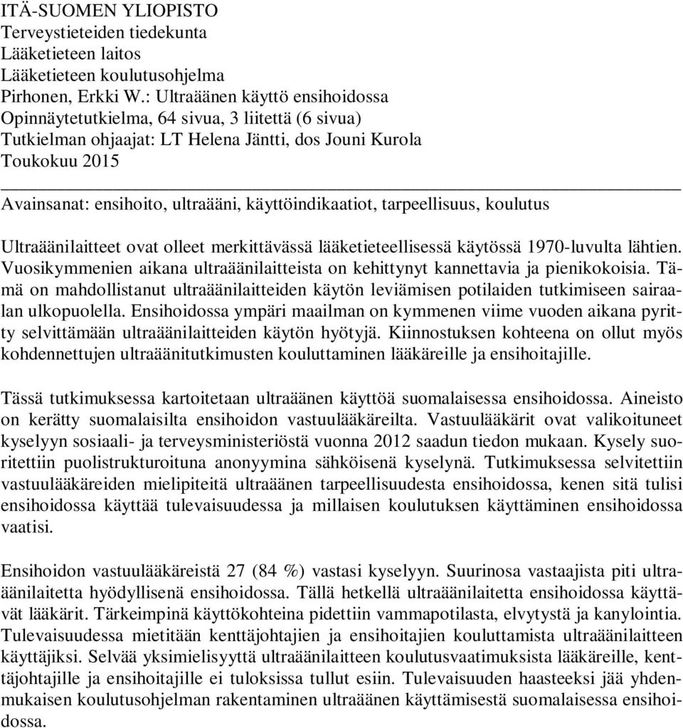 käyttöindikaatiot, tarpeellisuus, koulutus Ultraäänilaitteet ovat olleet merkittävässä lääketieteellisessä käytössä 1970-luvulta lähtien.