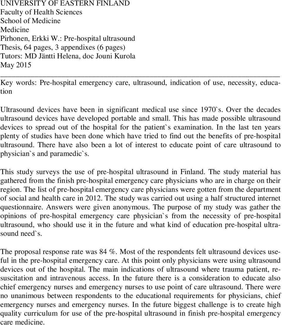 necessity, education Ultrasound devices have been in significant medical use since 1970`s. Over the decades ultrasound devices have developed portable and small.