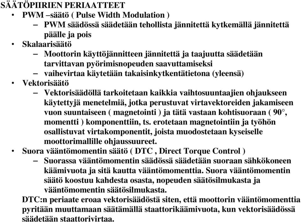 käytettyjä menetelmiä, jotka perustuvat virtavektoreiden jakamiseen vuon suuntaiseen ( magnetointi ) ja tätä vastaan kohtisuoraan ( 90, momentti ) komponenttiin, ts.