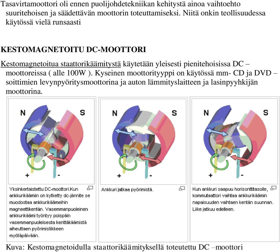 yleisesti pienitehoisissa DC moottoreissa ( alle 100W ).