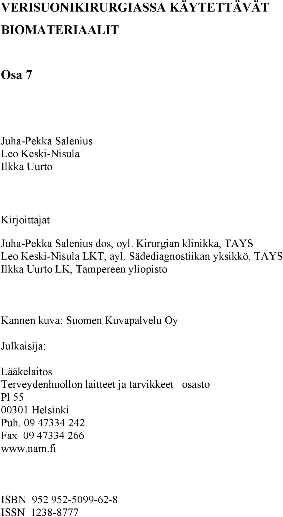 Sädediagnostiikan yksikkö, TAYS Ilkka Uurto LK, Tampereen yliopisto Kannen kuva: Suomen Kuvapalvelu Oy Julkaisija: