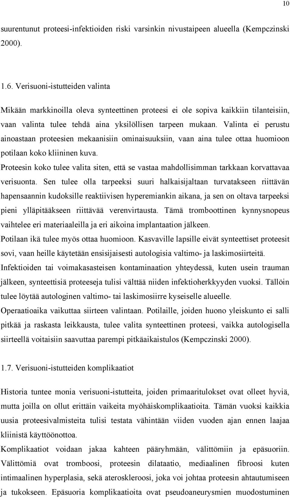 Valinta ei perustu ainoastaan proteesien mekaanisiin ominaisuuksiin, vaan aina tulee ottaa huomioon potilaan koko kliininen kuva.