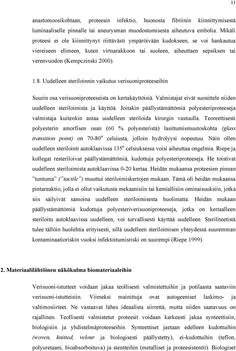 8. Uudelleen steriloinnin vaikutus verisuoniproteeseihin Suurin osa verisuoniproteeseista on kertakäyttöisiä. Valmistajat eivät suosittele niiden uudelleen steriloimista ja käyttöä.