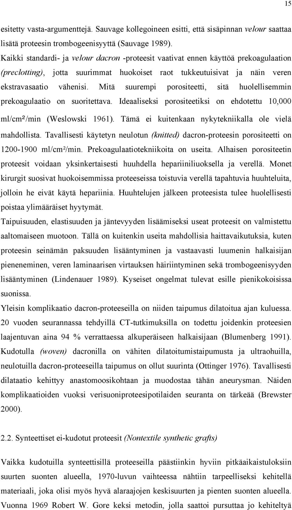 Mitä suurempi porositeetti, sitä huolellisemmin prekoagulaatio on suoritettava. Ideaaliseksi porositeetiksi on ehdotettu 10,000 ml/cm²/min (Weslowski 1961).