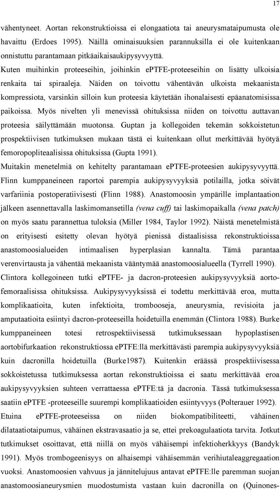 Kuten muihinkin proteeseihin, joihinkin eptfe-proteeseihin on lisätty ulkoisia renkaita tai spiraaleja.