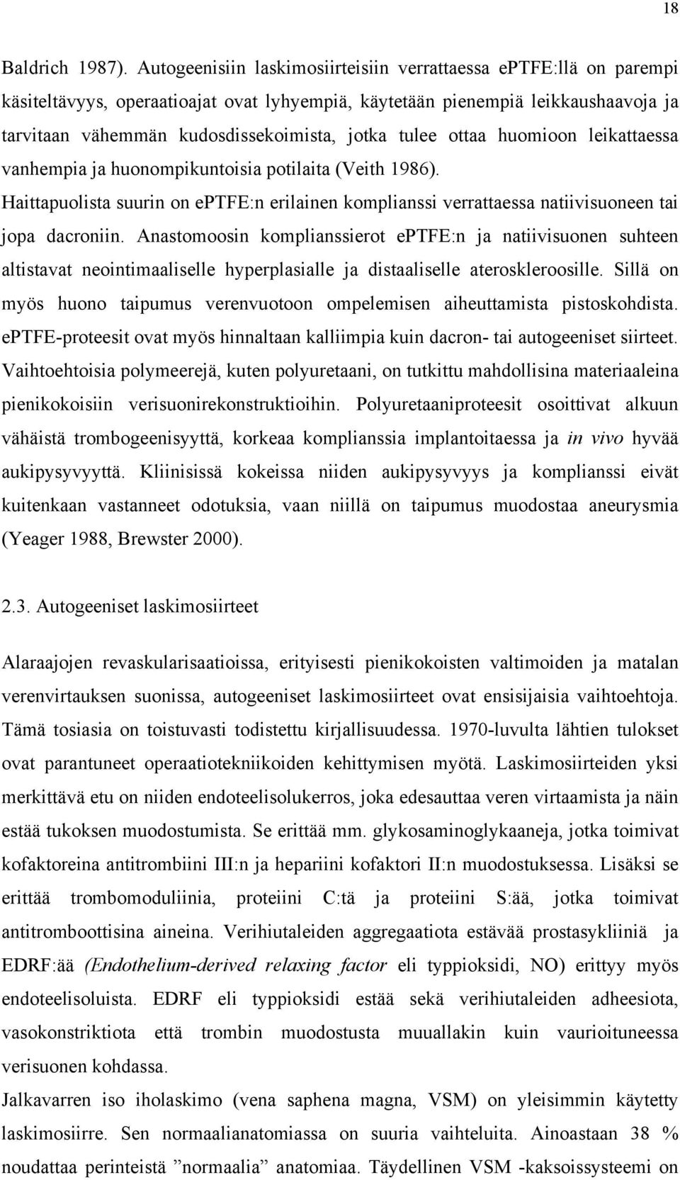 tulee ottaa huomioon leikattaessa vanhempia ja huonompikuntoisia potilaita (Veith 1986). Haittapuolista suurin on eptfe:n erilainen komplianssi verrattaessa natiivisuoneen tai jopa dacroniin.