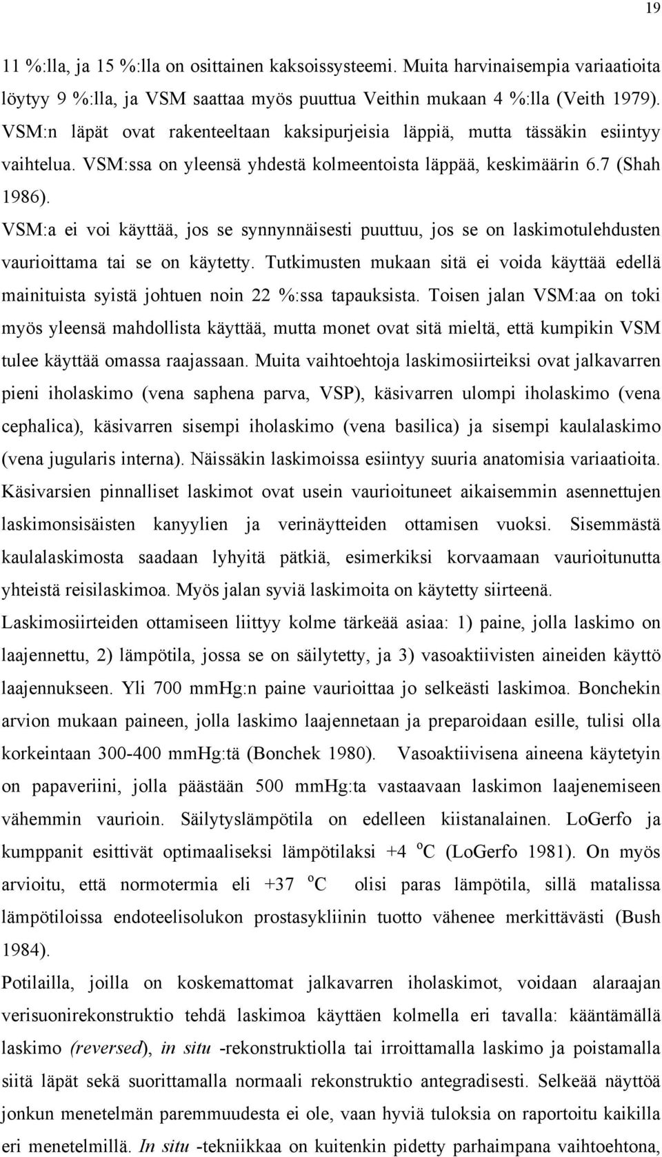 VSM:a ei voi käyttää, jos se synnynnäisesti puuttuu, jos se on laskimotulehdusten vaurioittama tai se on käytetty.