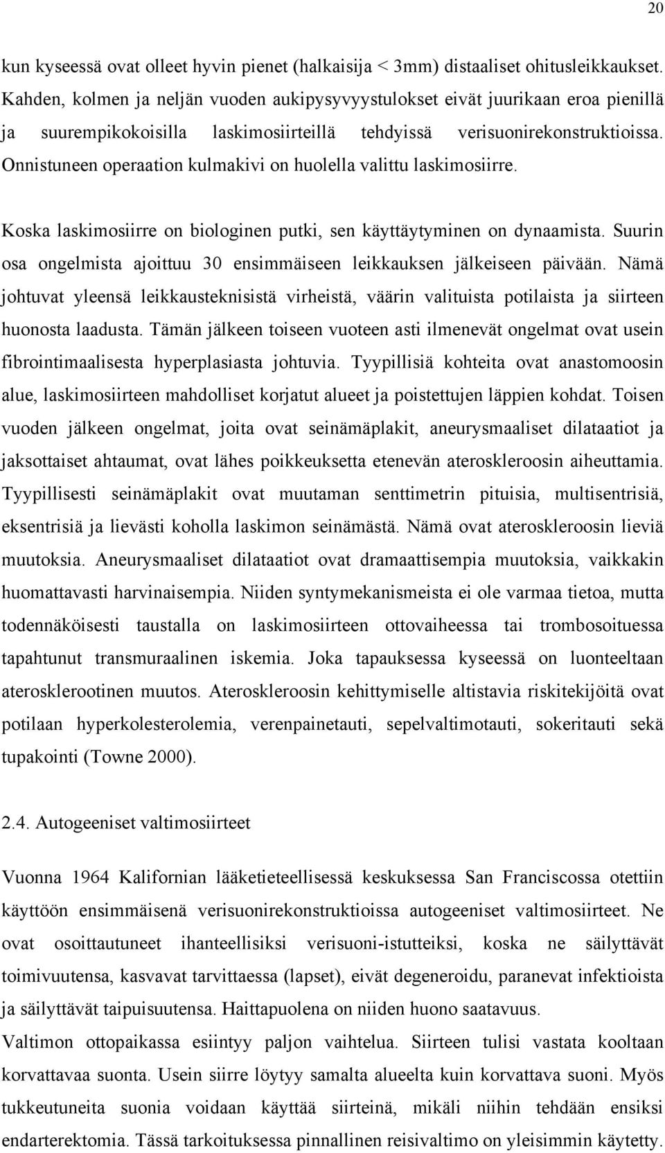 Onnistuneen operaation kulmakivi on huolella valittu laskimosiirre. Koska laskimosiirre on biologinen putki, sen käyttäytyminen on dynaamista.