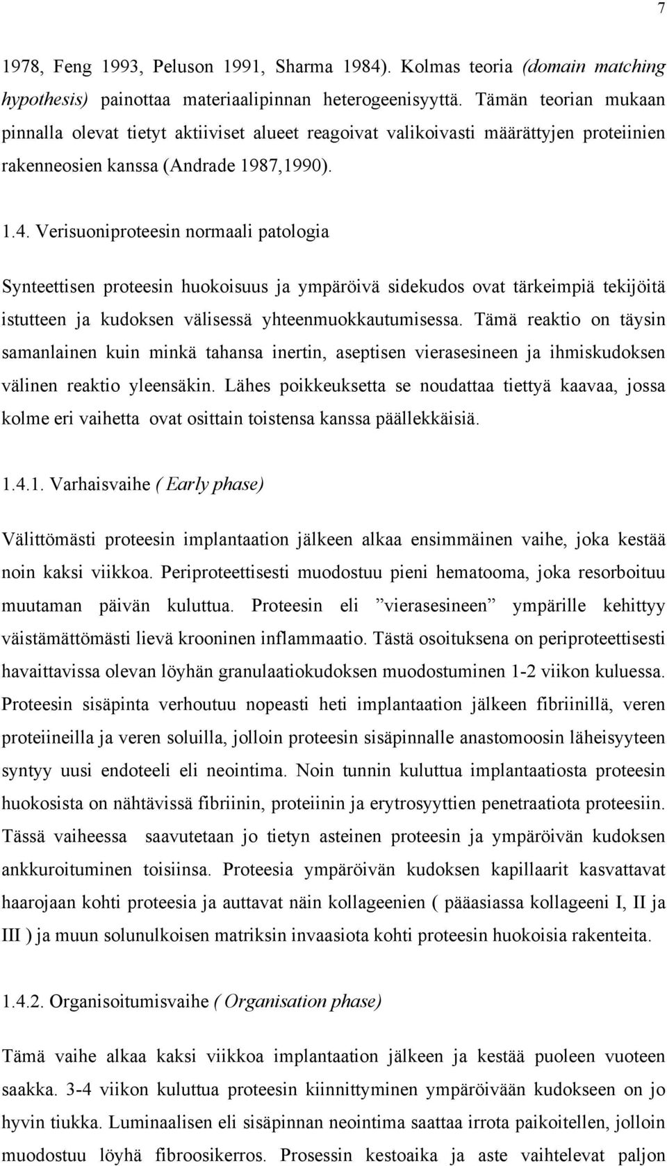 Verisuoniproteesin normaali patologia Synteettisen proteesin huokoisuus ja ympäröivä sidekudos ovat tärkeimpiä tekijöitä istutteen ja kudoksen välisessä yhteenmuokkautumisessa.