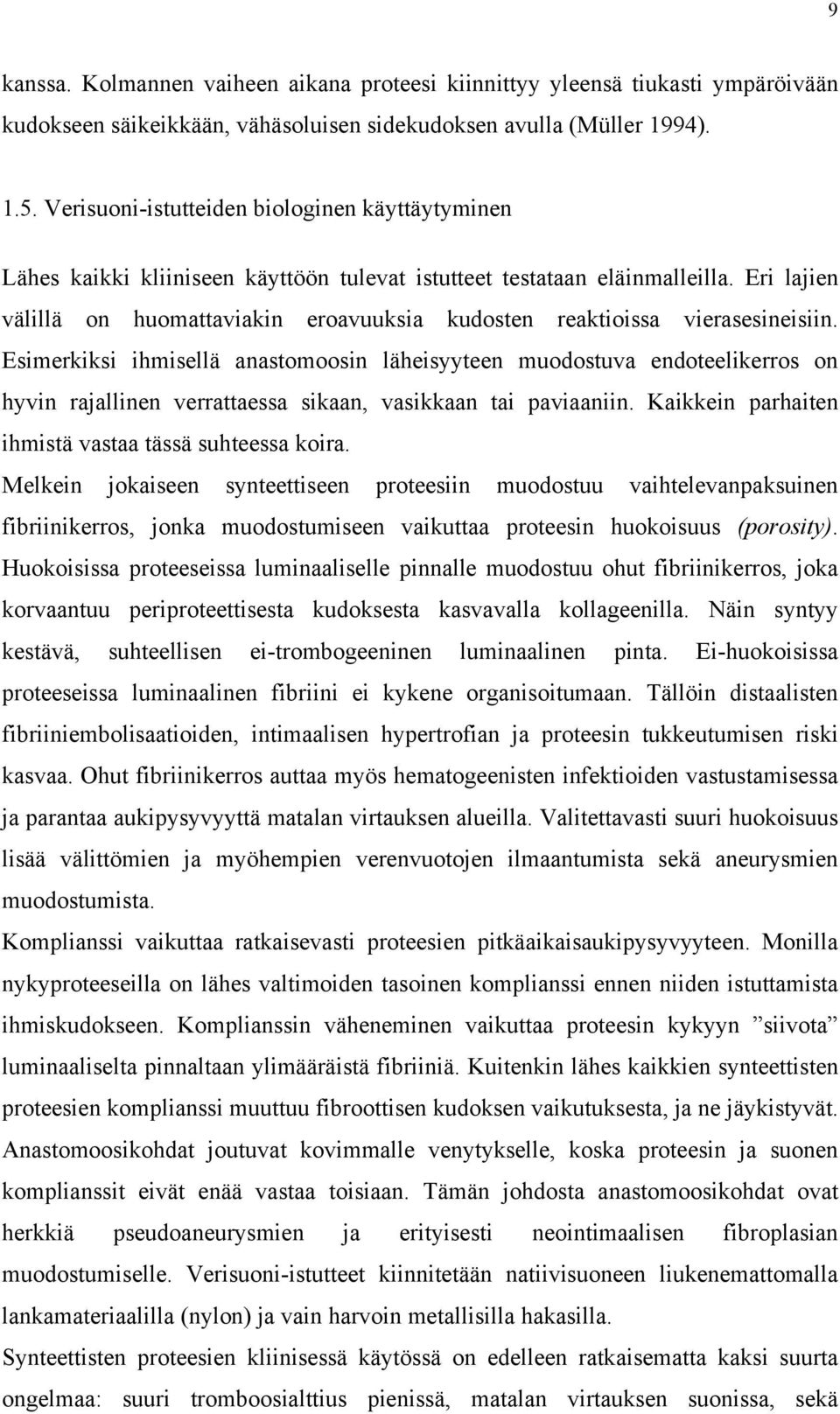 Eri lajien välillä on huomattaviakin eroavuuksia kudosten reaktioissa vierasesineisiin.