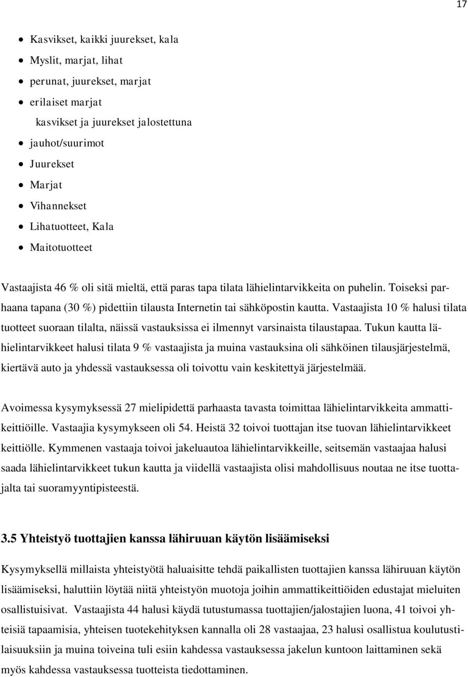 Vastaajista 10 % halusi tilata tuotteet suoraan tilalta, näissä vastauksissa ei ilmennyt varsinaista tilaustapaa.