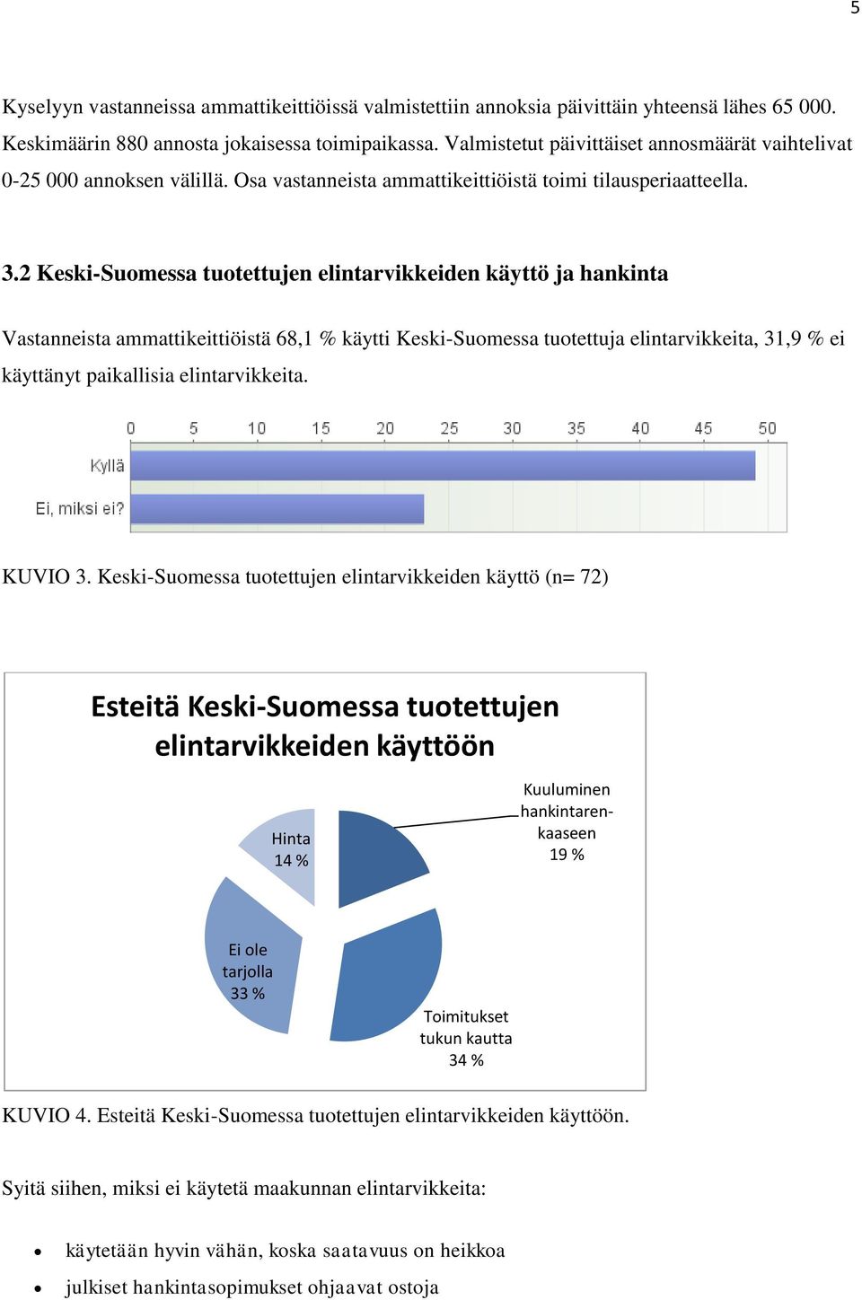 2 Keski-Suomessa tuotettujen elintarvikkeiden käyttö ja hankinta Vastanneista ammattikeittiöistä 68,1 % käytti Keski-Suomessa tuotettuja elintarvikkeita, 31,9 % ei käyttänyt paikallisia