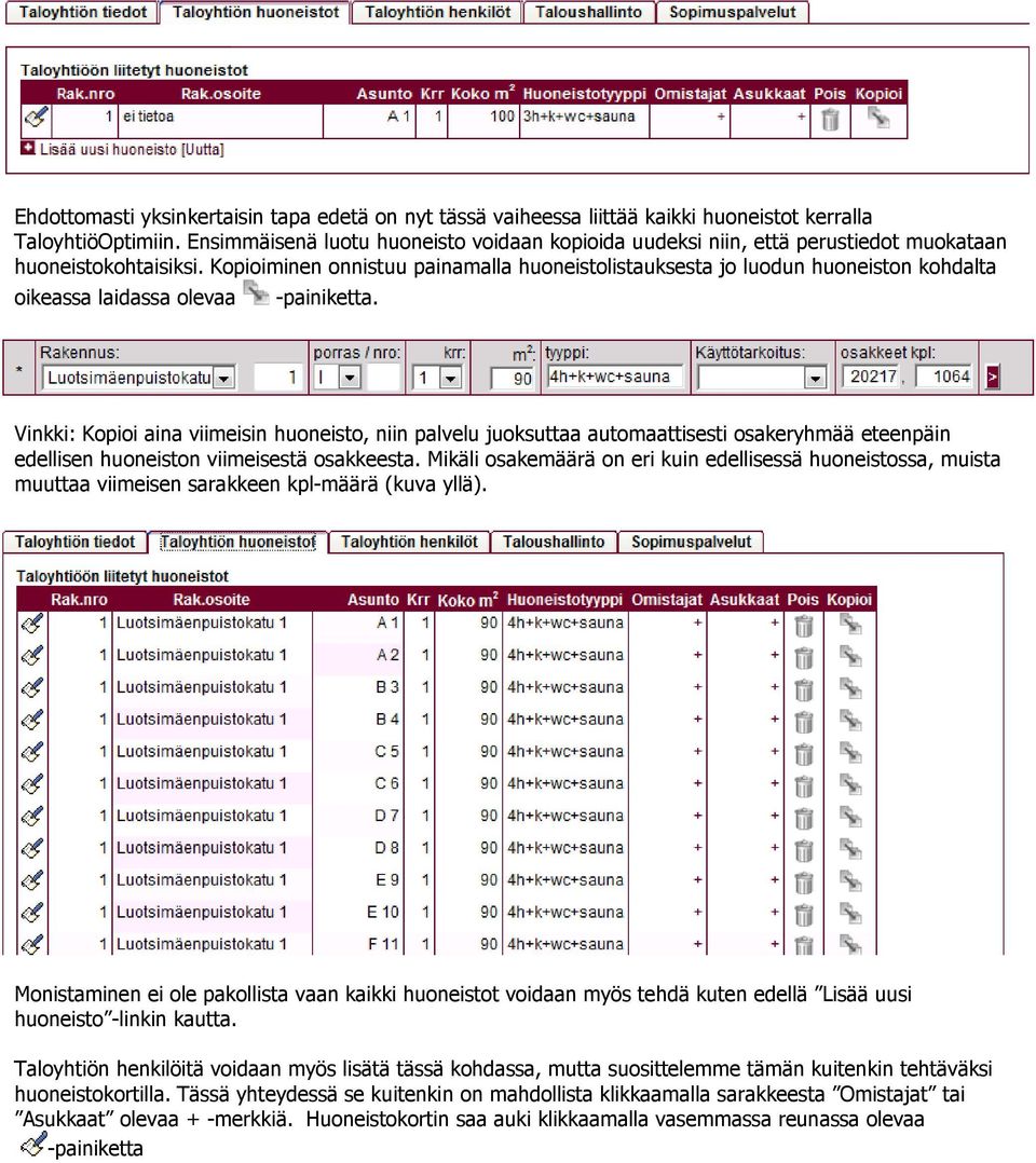 Kopioiminen onnistuu painamalla huoneistolistauksesta jo luodun huoneiston kohdalta oikeassa laidassa olevaa -painiketta.