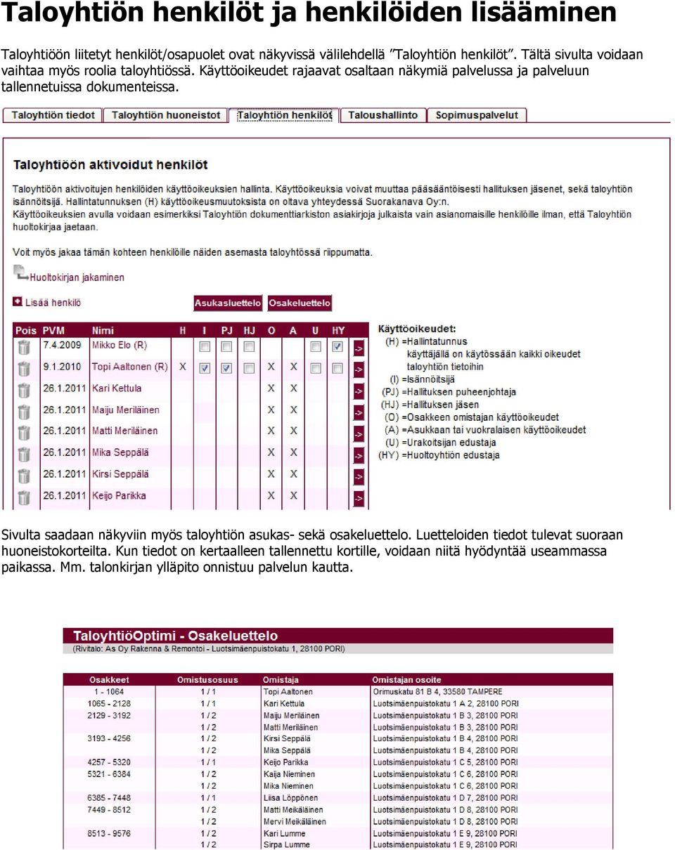 Käyttöoikeudet rajaavat osaltaan näkymiä palvelussa ja palveluun tallennetuissa dokumenteissa.