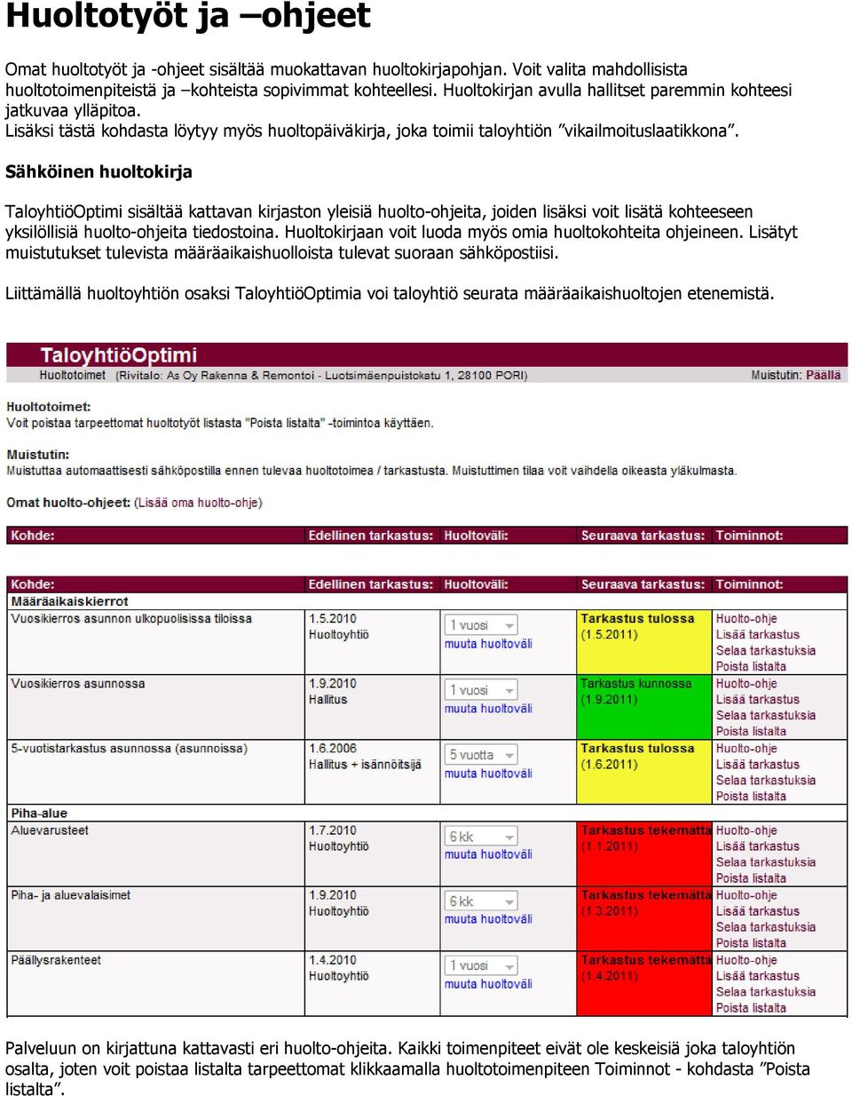 Sähköinen huoltokirja TaloyhtiöOptimi sisältää kattavan kirjaston yleisiä huolto-ohjeita, joiden lisäksi voit lisätä kohteeseen yksilöllisiä huolto-ohjeita tiedostoina.