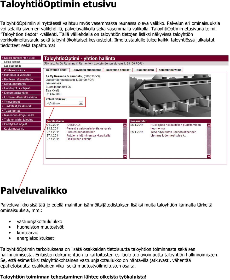 Tällä välilehdellä on taloyhtiön tietojen lisäksi näkyvissä taloyhtiön verkkoilmoitustaulu sekä taloyhtiökohtaiset keskustelut.