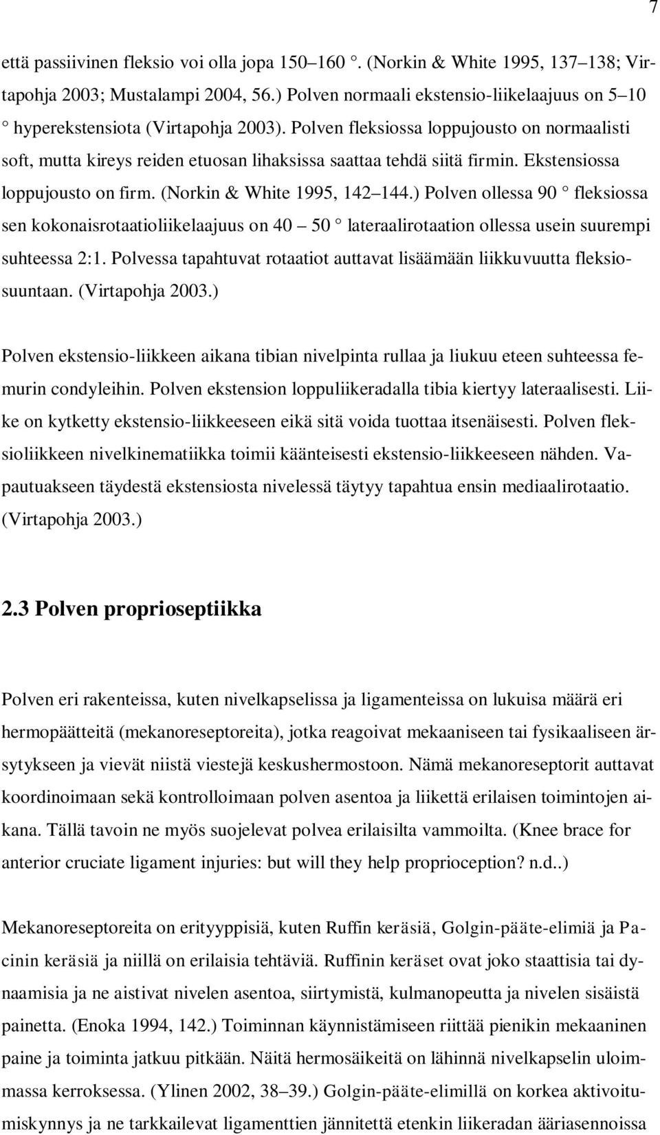 Polven fleksiossa loppujousto on normaalisti soft, mutta kireys reiden etuosan lihaksissa saattaa tehdä siitä firmin. Ekstensiossa loppujousto on firm. (Norkin & White 1995, 142 144.