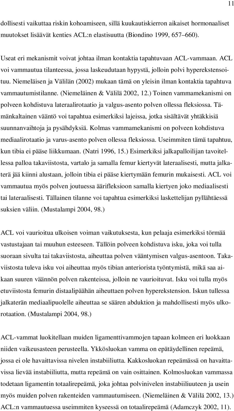 Niemeläisen ja Välilän (2002) mukaan tämä on yleisin ilman kontaktia tapahtuva vammautumistilanne. (Niemeläinen & Välilä 2002, 12.