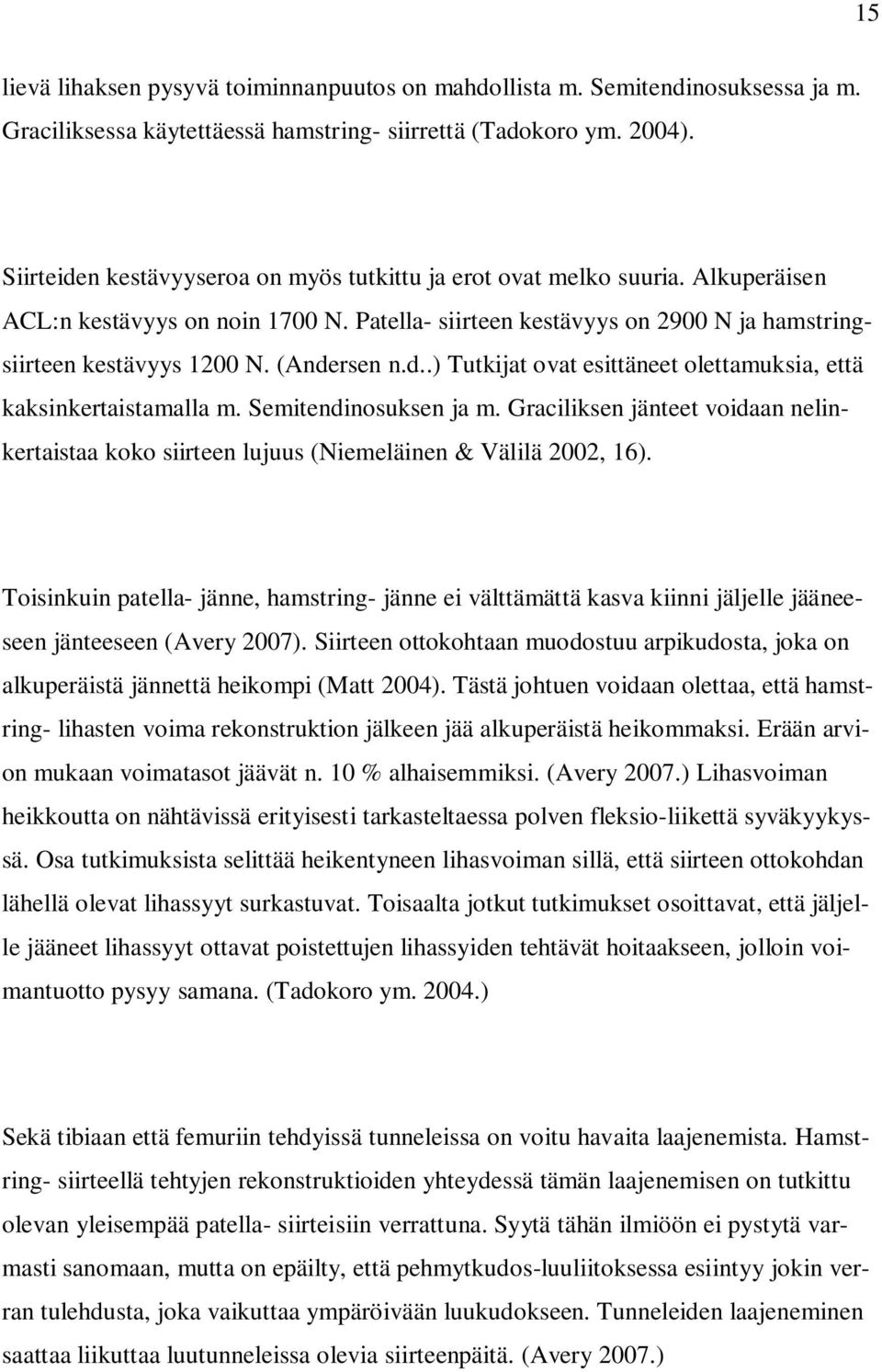 (Andersen n.d..) Tutkijat ovat esittäneet olettamuksia, että kaksinkertaistamalla m. Semitendinosuksen ja m.