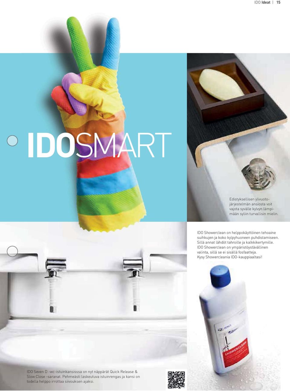 IDO Showerclean on ympäristöystävällinen valinta, sillä se ei sisällä fosfaatteja. Kysy Showercleania IDO-kauppiaaltasi!