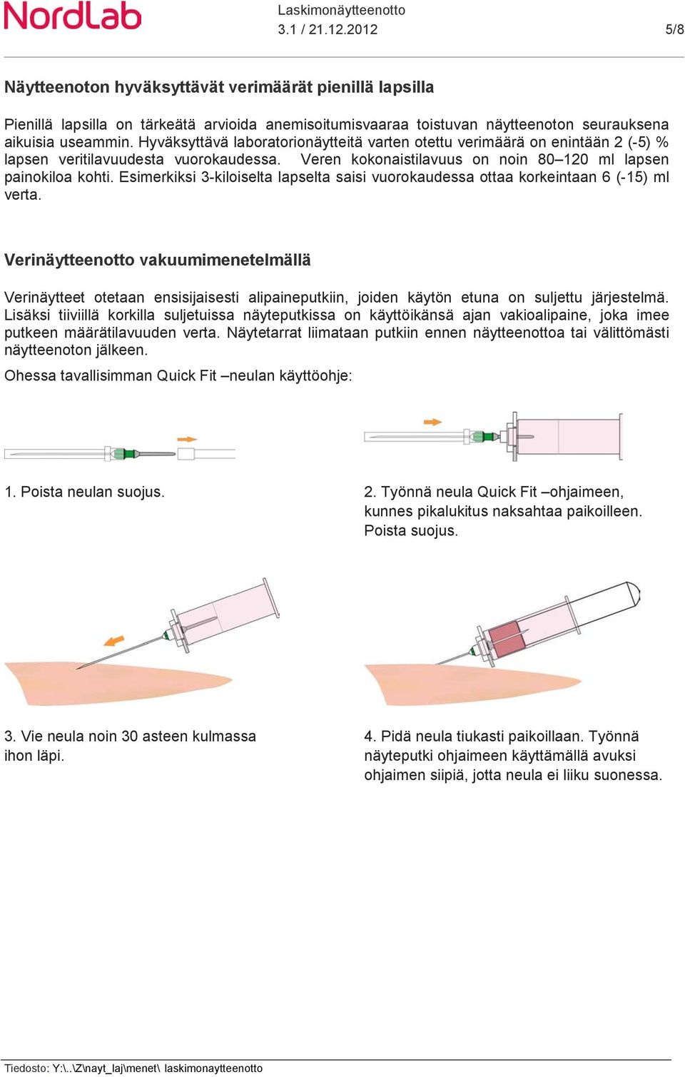 Esimerkiksi 3-kiloiselta lapselta saisi vuorokaudessa ottaa korkeintaan 6 (-15) ml verta.