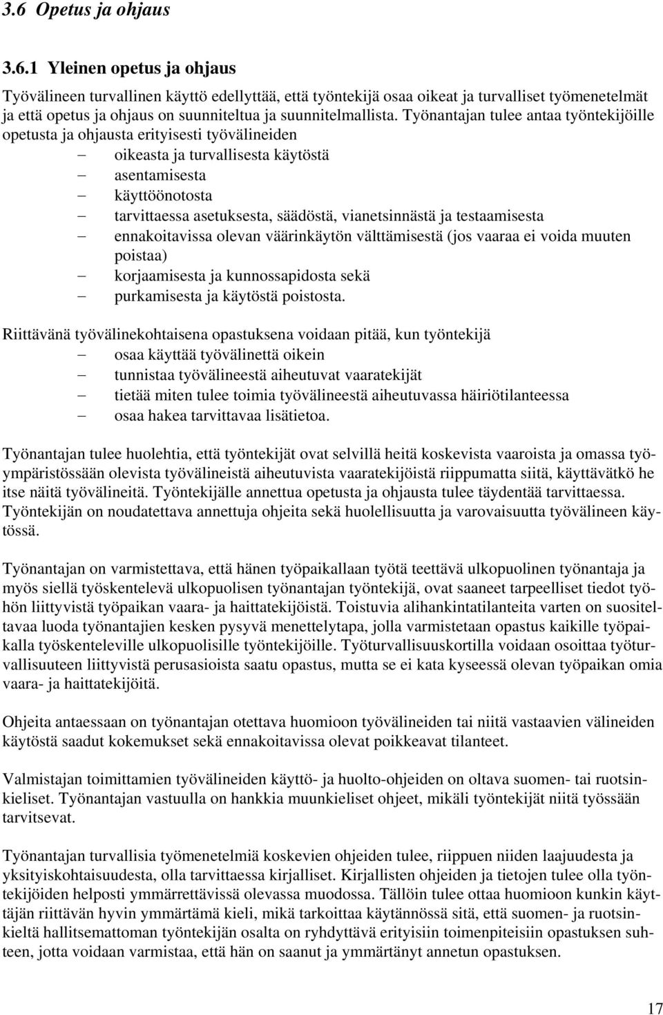 vianetsinnästä ja testaamisesta ennakoitavissa olevan väärinkäytön välttämisestä (jos vaaraa ei voida muuten poistaa) korjaamisesta ja kunnossapidosta sekä purkamisesta ja käytöstä poistosta.