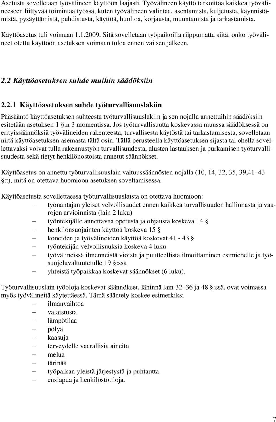 korjausta, muuntamista ja tarkastamista. Käyttöasetus tuli voimaan 1.1.2009.