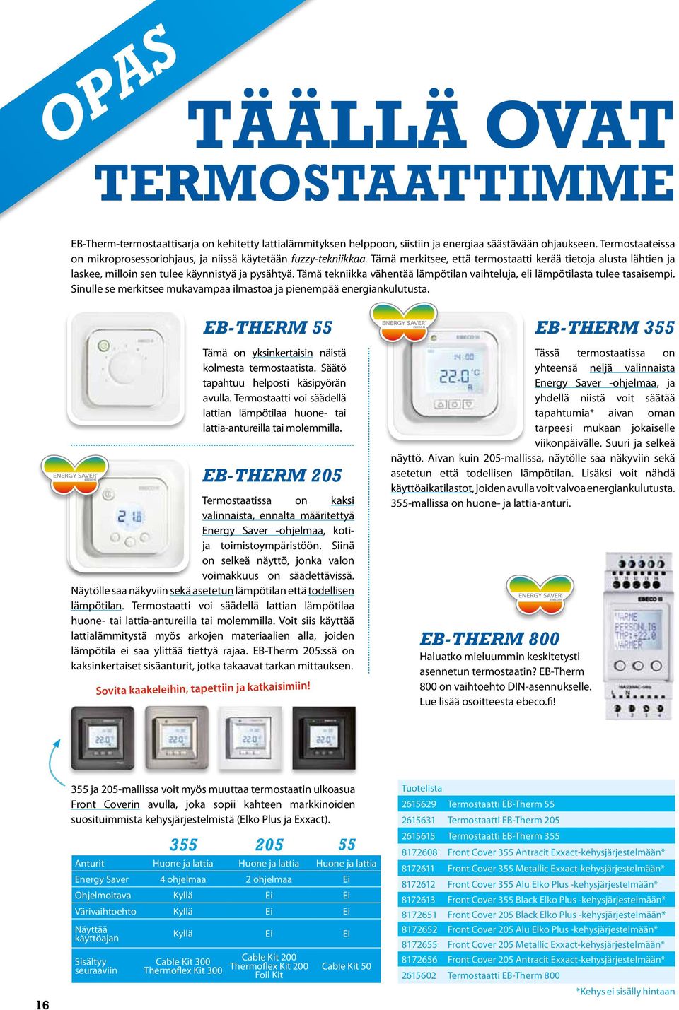 Tämä tekniikka vähentää lämpötilan vaihteluja, eli lämpötilasta tulee tasaisempi. Sinulle se merkitsee mukavampaa ilmastoa ja pienempää energiankulutusta.