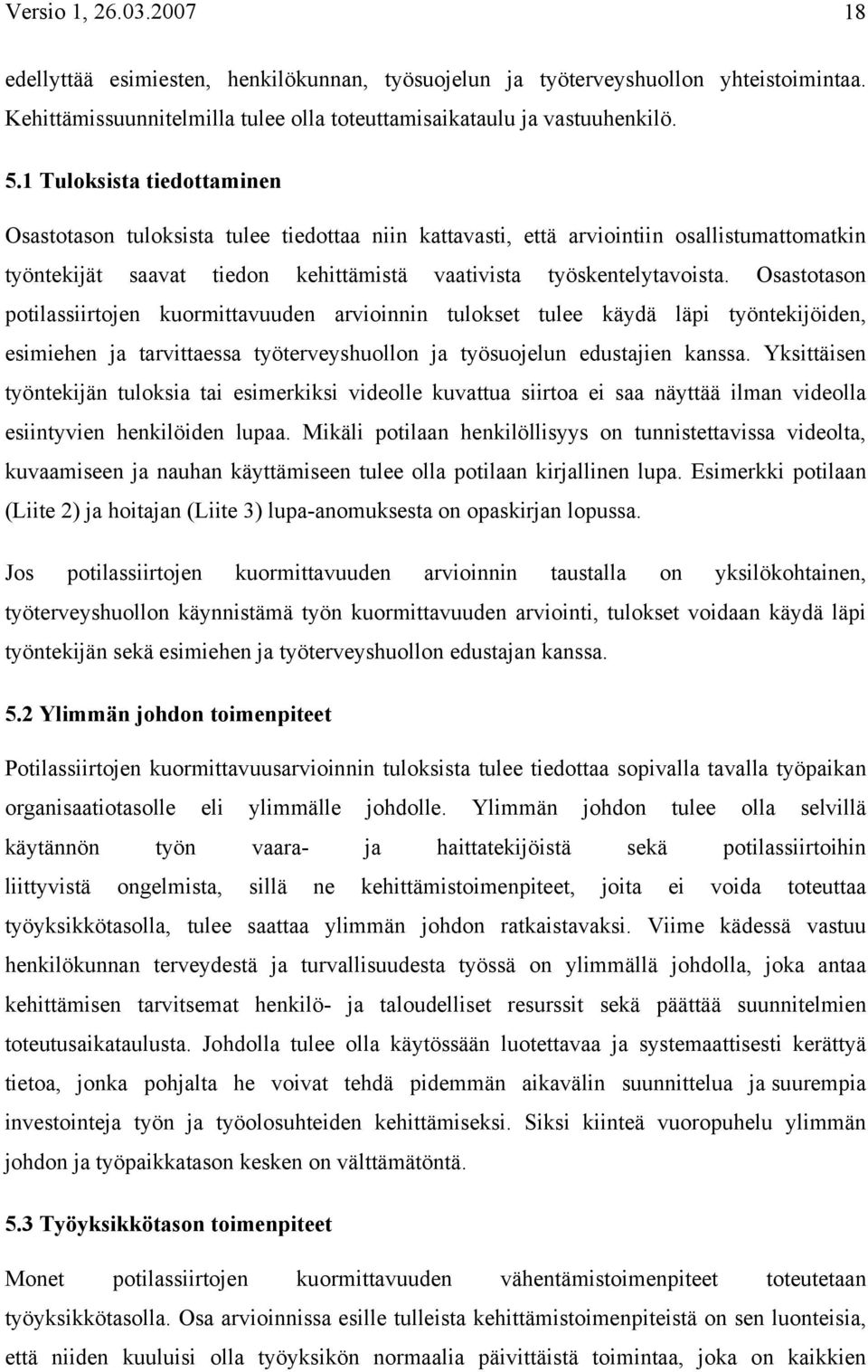 Osastotason potilassiirtojen kuormittavuuden arvioinnin tulokset tulee käydä läpi työntekijöiden, esimiehen ja tarvittaessa työterveyshuollon ja työsuojelun edustajien kanssa.