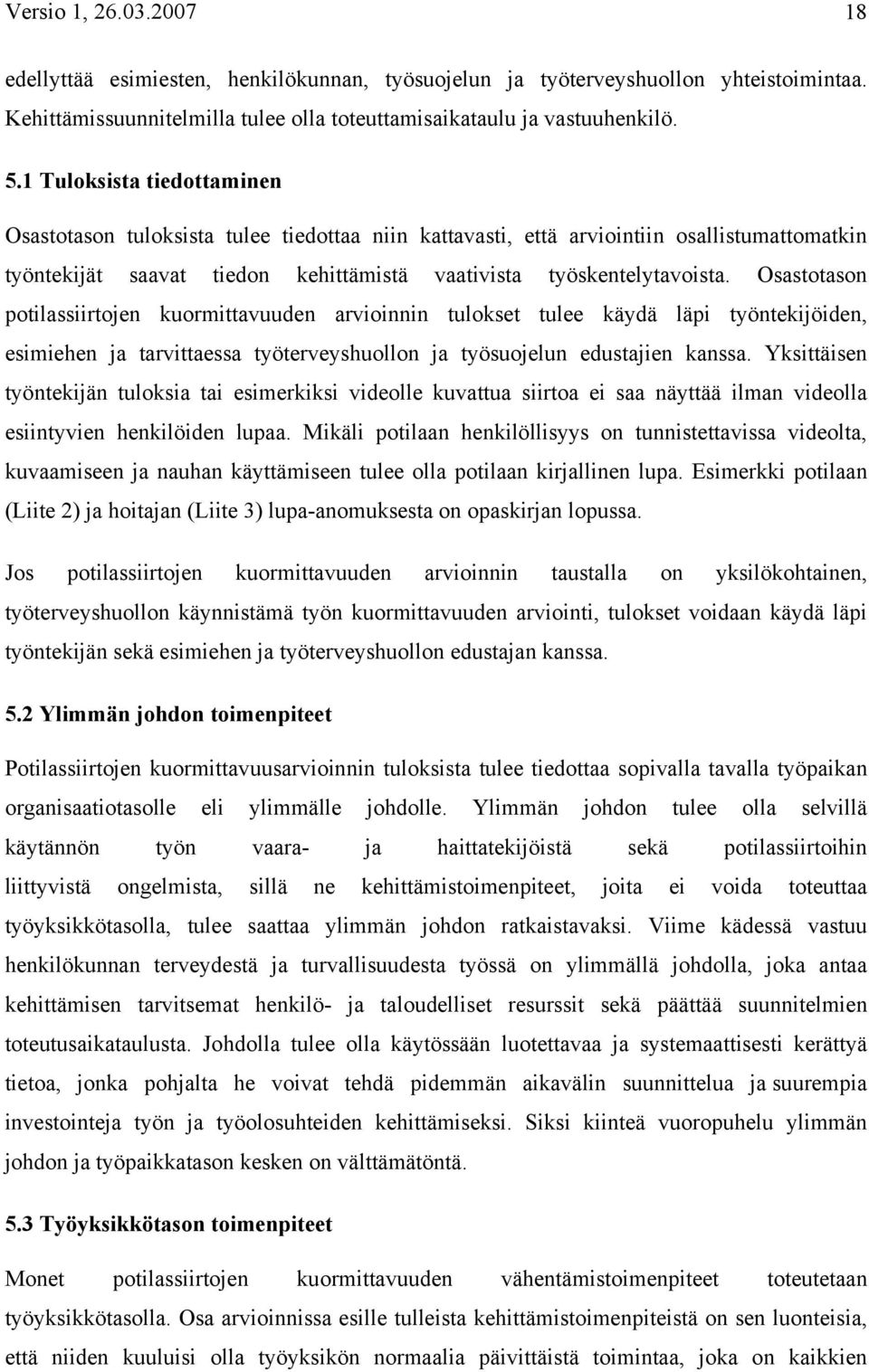 Osastotason potilassiirtojen kuormittavuuden arvioinnin tulokset tulee käydä läpi työntekijöiden, esimiehen ja tarvittaessa työterveyshuollon ja työsuojelun edustajien kanssa.