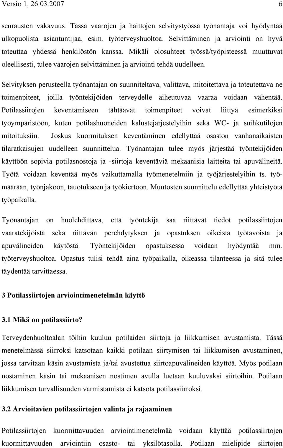 Selvityksen perusteella työnantajan on suunniteltava, valittava, mitoitettava ja toteutettava ne toimenpiteet, joilla työntekijöiden terveydelle aiheutuvaa vaaraa voidaan vähentää.