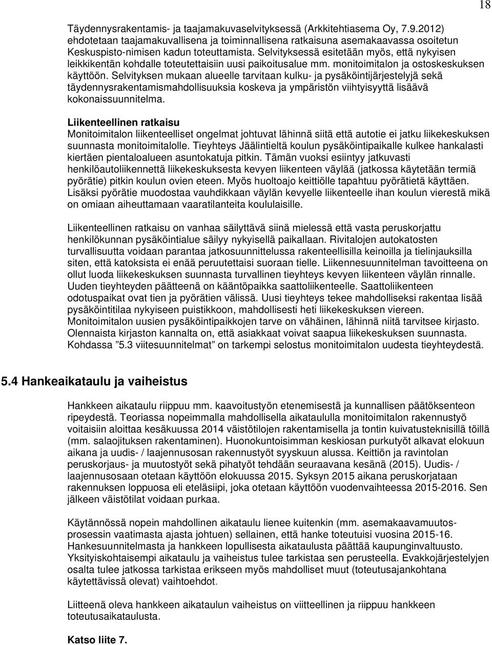 Selvityksessä esitetään myös, että nykyisen leikkikentän kohdalle toteutettaisiin uusi paikoitusalue mm. monitoimitalon ja ostoskeskuksen käyttöön.