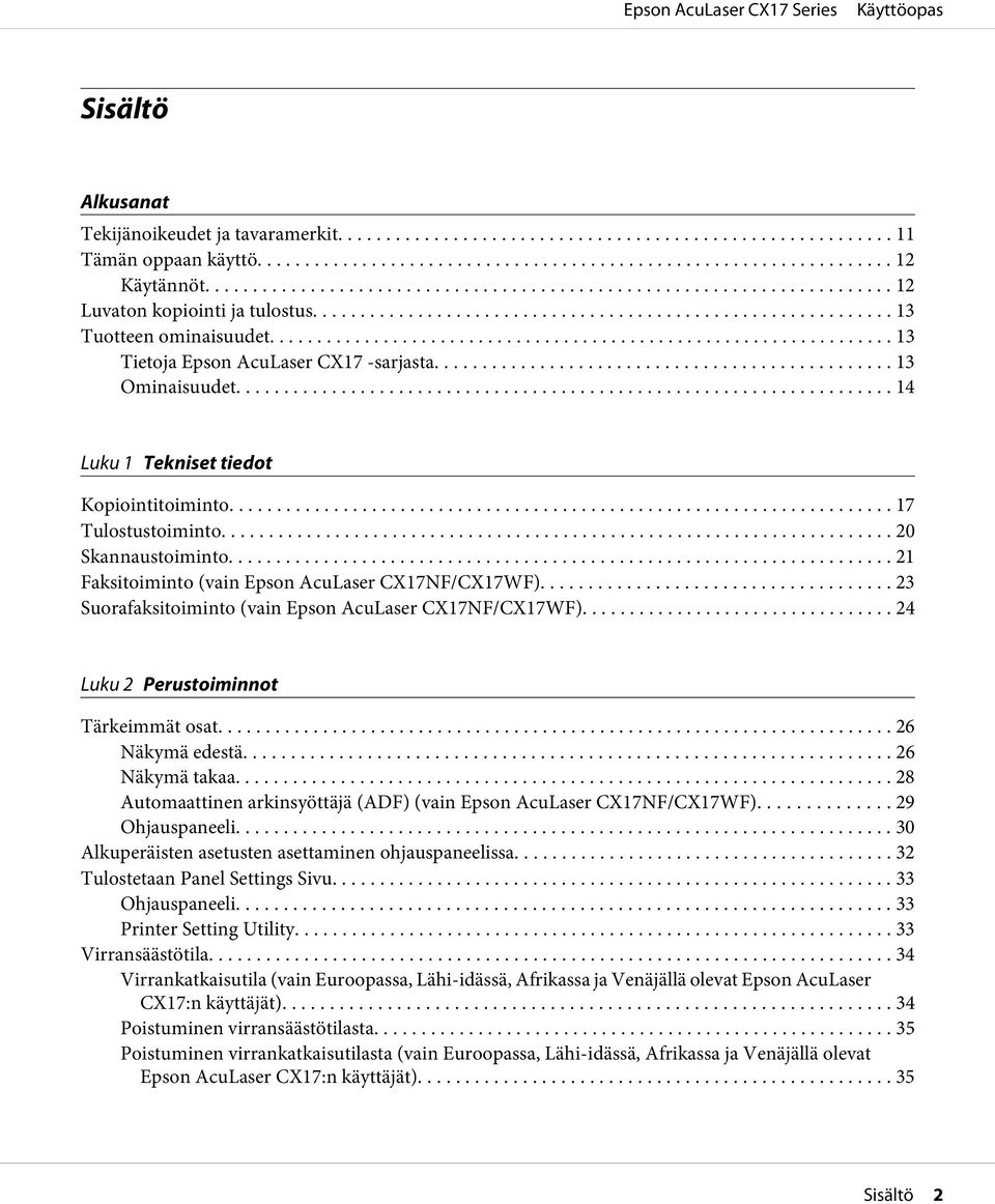 .. 23 Suorafaksitoiminto (vain Epson AcuLaser CX17NF/CX17WF)... 24 Luku 2 Perustoiminnot Tärkeimmät osat... 26 Näkymä edestä... 26 Näkymä takaa.